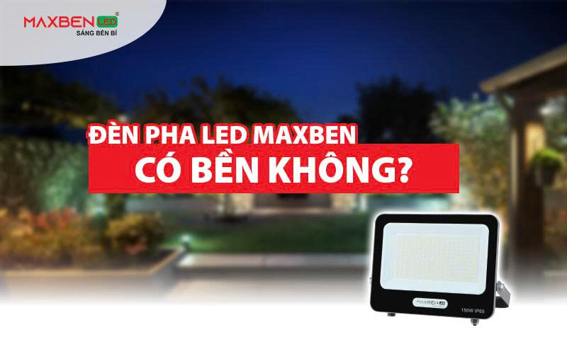 Đèn pha LED Maxben có bền không?
