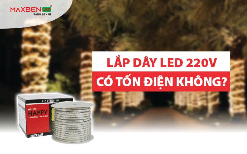 Lắp dây LED 220V có tốn điện không?