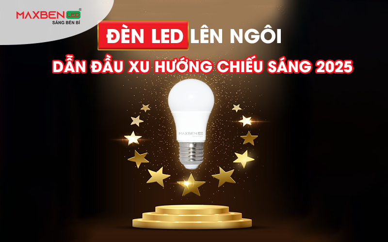 Đèn LED lên ngôi, dẫn đầu xu thế chiếu sáng 2025