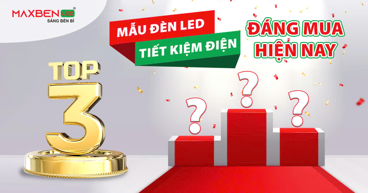 TOP 3 mẫu đèn LED tiết kiệm điện đáng mua hiện nay