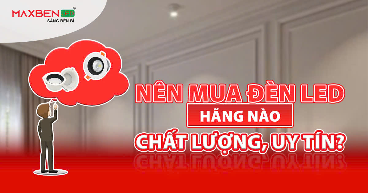 Nên mua đèn LED hãng nào?