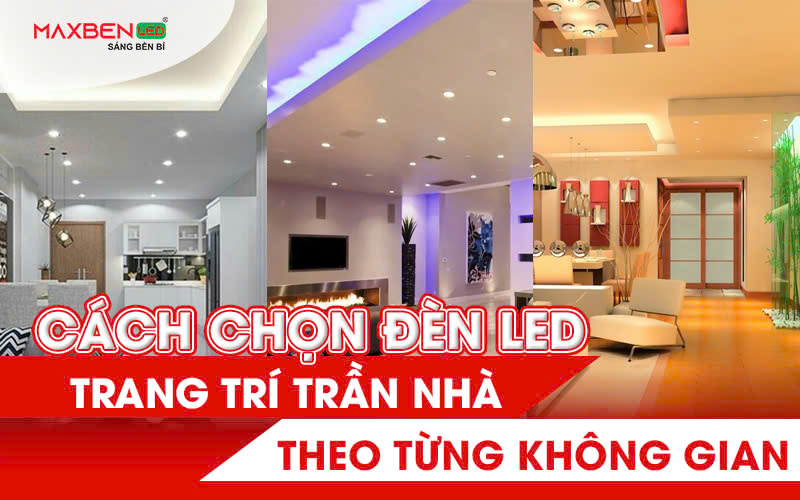 Cách chọn đèn LED trang trí trần nhà theo từng không gian.